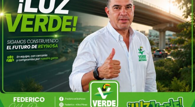 El Verde acelera en Reynosa rumbo al 2027